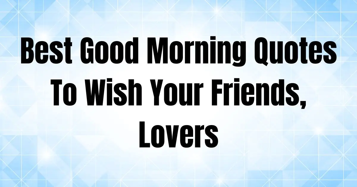 Best Motivational Good Morning Quotes To Wish Your Friend, Lovers in 2025